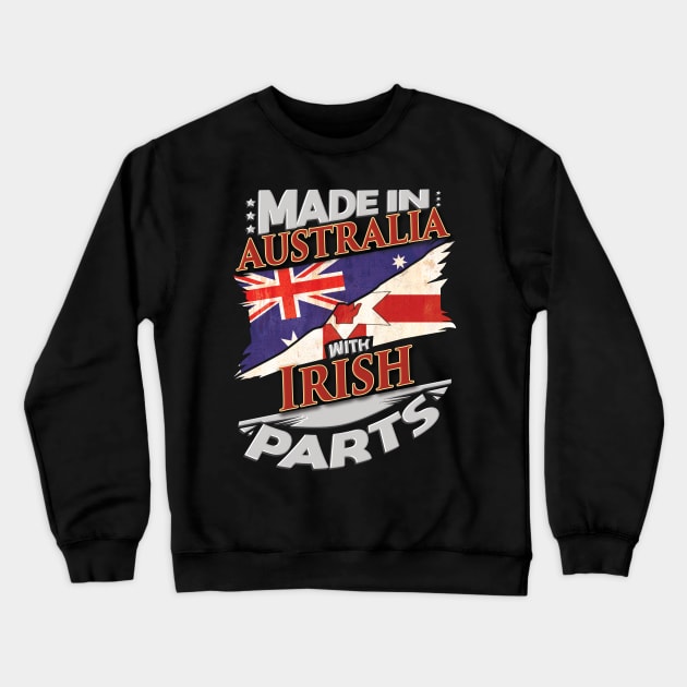 Made In Australia With Irish Parts - Gift for Irish From Northern Ireland Crewneck Sweatshirt by Country Flags